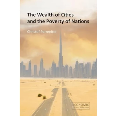 Afbeelding van Economic Transformations the Wealth of Cities and Poverty Nations