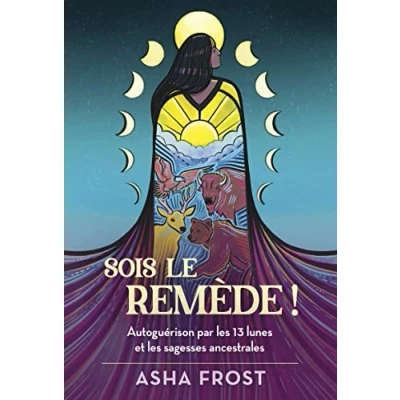 Afbeelding van Sois le remède ! Autoguérison par les 13 lunes et sagesses ancestrales