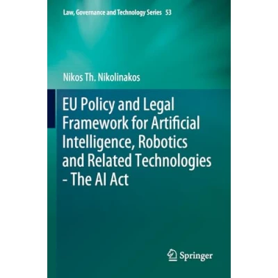 Afbeelding van Law, Governance and Technology Series EU Policy Legal Framework for Artificial Intelligence, Robotics Related Technologies The AI Act