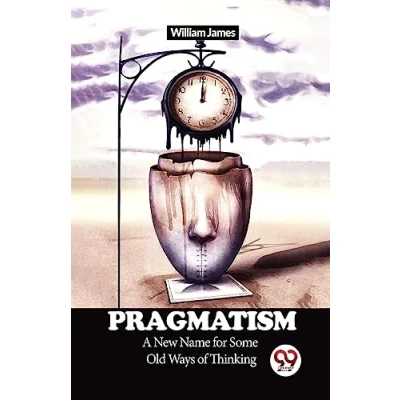 Afbeelding van Pragmatism A New Name For Some Old Ways Of Thinking