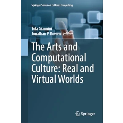 Afbeelding van Springer Series on Cultural Computing The Arts and Computational Culture: Real Virtual Worlds