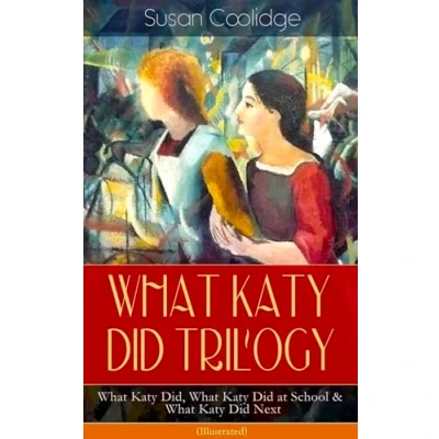 Afbeelding van What Katy Did TRILOGY Did, at School &amp; Next (Illustrated)