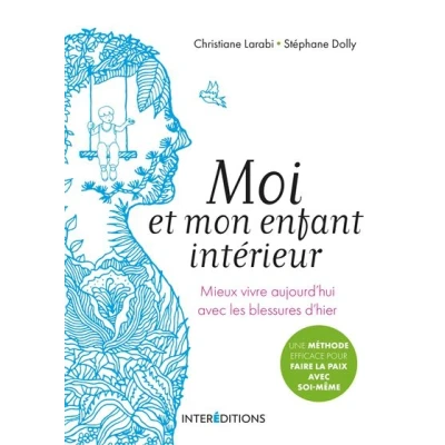 Image de Moi et mon enfant intérieur Mieux vivre aujourd&#039;hui avec les blessures d&#039;hier