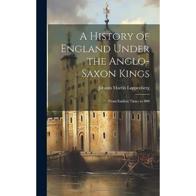 Afbeelding van A History of England under the Anglo Saxon Kings