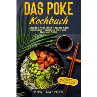 Afbeelding van Das Poke Kochbuch: Gesunde Bowl Rezepte nach hawaiischer Tradition mit Fisch, Reis und Salat Inklusive Tipps &amp; Tricks Acai
