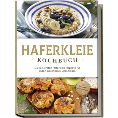 Afbeelding van Haferkleie Kochbuch: Die leckersten Rezepte für jeden Geschmack und Anlass inkl. Brot , Beauty &amp; Fitnessrezepten