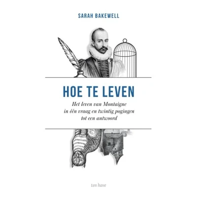 Image de Hoe te leven, of Het leven van Montaigne in één vraag en twintig pogingen tot een antwoord