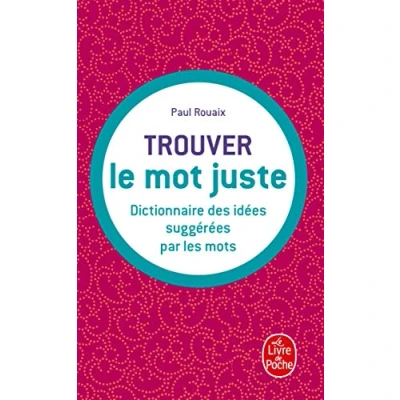 Afbeelding van Trouver Le Mot Juste: Dictionnaire Des Idees Suggerees Par L