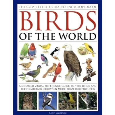 Afbeelding van the Complete Illustrated Encyclopedia of Birds World: A Detailed Visual Reference Guide to 1600 and Their Habitats, Shown in More Than 18