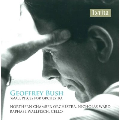 Afbeelding van Raphael Wallfisch, Northern Chamber Orchestra, Nicholas Ward Geoffrey Bush: Small Pieces for Orchestra (CD)